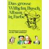 Wilhelm Busch - Das grosse Wilhelm-Busch-Album in Farbe - Preis vom 27.04.2024 04:56:19 h