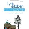 Alexandra Piel - Großstadt: Materialien für die Klassen 9 und 10: Lyrik erleben. Materialien für die Klassen 9 und 10 - Preis vom 19.04.2024 05:01:45 h