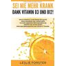 Leslie Forster - Sei nie mehr krank dank Vitamin D 3 und Vitamin B12!: Warum Vitamin D3 und Vitamin B12 gut für deine Gesundheit sind. Verliere deine Vorurteile ... und Vitamin D Therapie. - Preis vom 16.04.2024 05:00:44 h