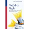 Volker Schmiedel - Natürlich Fisch!: Was Sie über Omega-3-Fettsäuren wirklich wissen müssen - Preis vom 19.04.2024 05:01:45 h