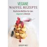 Gerichte Welt - Vegane Waffel Rezepte: Köstliche Waffeln für den veganen Lifestyle - Preis vom 23.02.2024 05:57:12 h