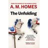 Homes, A. M. - The Unfolding: A.M. Homes - Preis vom 27.04.2024 04:56:19 h