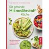 Regina Kratt - Die gesunde Mikronährstoff-Küche: Über 70 Power-Rezepte: optimal versorgt mit Vitaminen, Mineralien, Fettsäuren & Co. - Preis vom 19.04.2024 05:01:45 h