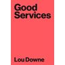Lou Downe - Good Services: How to Design Services That Work - Preis vom 02.05.2024 04:56:15 h