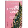 Corina Caduff - Ein letztes Buch: Autorinnen und Autoren schreiben über ihr Sterben - Preis vom 03.05.2024 04:54:52 h