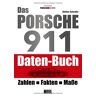 Stefan Schrahe - Das Porsche 911 Daten-Buch: Zahlen - Fakten - Daten - Preis vom 28.03.2024 06:04:05 h