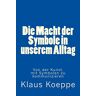 Klaus Koeppe - Die Macht der Symbole in unserem Alltag: Von der Kunst, mit Symbolen zu kommunizieren - Preis vom 22.03.2023 06:08:19 h
