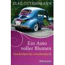 Elke Ottensmann - Ein Auto voller Blumen: Geschichten für zwischendurch - Preis vom 28.03.2024 06:04:05 h