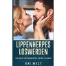 Kai West - Lippenherpes loswerden: Gib dem Lippenherpes keine Chance - Preis vom 30.04.2024 04:54:15 h