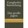 Ludwig Ganghofer - Ganghofer Sammlung. Das große Jagen - Preis vom 27.03.2024 06:01:49 h