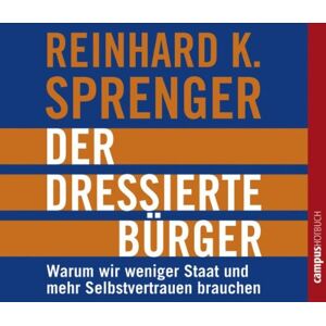 Sprenger, Reinhard K. - Der dressierte Bürger: Warum wir weniger Staat und mehr Selbstvertrauen brauchen - Preis vom 23.04.2024 05:00:15 h