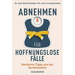Schindler, Dr. Shird - Abnehmen für hoffnungslose Fälle: Hardcore-Tipps aus der Suchtmedizin - Preis vom 06.09.2023 05:03:33 h