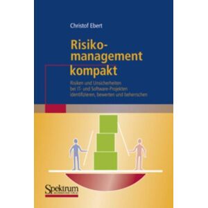 Christof Ebert - Risikomanagement kompakt: Risiken und Unsicherheiten bei IT- und Software-Projekten identifizieren, bewerten und beherrschen (IT kompakt) - Preis vom 06.09.2023 05:03:33 h