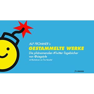 Alf Frommer - Gestammelte Werke: Die phänomenalen #Twitter-Tagebücher von @siegstyle - Preis vom 01.04.2023 05:06:52 h