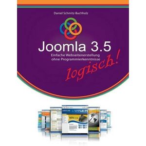 Daniel Schmitz-Buchholz - Joomla 3.5 logisch!: Einfache Webseitenerstellung ohne Programmierkenntnisse - Preis vom 06.09.2023 05:03:33 h