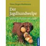 Hans-Jürgen Markmann - Der Jagdhundwelpe: Früherziehung, Anlagenförderung und jagdliche Prägung - Preis vom 23.04.2024 05:00:15 h