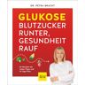 Petra Bracht - Glukose - Blutzucker runter, Gesundheit rauf: 60 Rezepte mit vielen Tipps und 14-Tage-Plan für einen Blutzucker im grünen Bereich (GU Gesund Essen) - Preis vom 04.05.2024 04:57:19 h