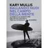 Kary Mullis - Ballando nudi nel campo della mente. Le idee (e le avventure) del più eccentrico tra gli scienziati moderni - Preis vom 28.03.2024 06:04:05 h