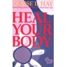 Hay, Louise L. - Heal Your Body: The Mental Causes for Physical Illness and the Metaphysical Way to Overcome Them - Preis vom 18.04.2024 05:05:10 h