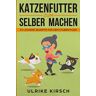 Ulrike Kirsch - Katzenfutter zum selber machen: 53 leckere Rezepte für den Stubentiger - Preis vom 23.04.2024 05:00:15 h