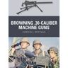 Rottman, Gordon L. - Browning .30-caliber Machine Guns (Weapon, Band 32) - Preis vom 24.04.2024 05:05:17 h