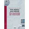 Friedrich Naumann - Vom Abakus zum Internet . Eine Geschichte der Informatik. - Preis vom 26.04.2024 05:02:28 h