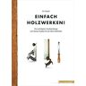 Vic Tesolin - Einfach Holzwerken!: Die wichtigsten Handwerkzeuge und clevere Projekte für die kleine Werkstatt - Preis vom 03.05.2024 04:54:52 h