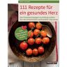 Sonja Carlsson - 111 Rezepte für ein gesundes Herz: Den Cholesterinspiegel zuverlässig senken. Das Herzinfarktrisiko nachweislich reduzieren. Viele leckere Rezepte für die ganze Familie! - Preis vom 28.04.2024 04:54:08 h