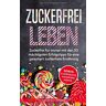 Diabetes Experte - Zuckerfrei leben: Zuckerfrei für immer mit den 30 mächtigsten Erfolgstipps für eine garantiert zuckerfreie Ernährung inkl. BONUS: 25 genüssliche, zuckerfreie Rezepte - Preis vom 28.03.2024 06:04:05 h