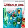 Shanthi Schwinge - Das große Gartendeko-Buch: Kreative Selbermach-Ideen für draußen - Preis vom 26.04.2024 05:02:28 h