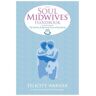 Felicity Warner - The Soul Midwives' Handbook: The Holistic And Spiritual Care Of The Dying - Preis vom 27.03.2024 06:01:49 h