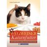 Lena Landwerth - Wegweiser Katzenfutter: Artgerechte Nahrung für den Stubentiger - Preis vom 23.04.2024 05:00:15 h