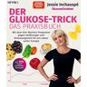 Jessie Inchauspe - Der Glukose-Trick – Das Praxisbuch: Mit dem Vier-Wochen-Programm gegen Heißhunger und Stimmungstiefs für ein Leben voller Energie - Mit 100 super einfachen Rezepten - The Glucose Goddess® Method - Preis vom 28.03.2024 06:04:05 h