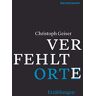 Christoph Geiser - Verfehlte Orte: – oder: Die Isolierung der Zeichen. Erzählungen - Preis vom 30.04.2024 04:54:15 h