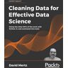 David Mertz - Cleaning Data for Effective Data Science: Doing the other 80% of the work with Python, R, and command-line tools - Preis vom 28.03.2024 06:04:05 h