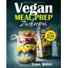 Timo Miller - Vegan Meal Prep Zuckerfrei Aus aller Welt: Für alle ob groß oder klein, mit vielen Nährwerten und somit für Sportler und auch Kinder super geeignet - Preis vom 25.04.2024 05:08:43 h