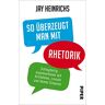 Jay Heinrichs - So überzeugt man mit Rhetorik: Schlagfertig argumentieren mit Aristoteles, Lincoln und Homer Simpson - Preis vom 19.04.2024 05:01:45 h