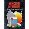unbekannt - Mischen impossible?: Geheime Drink-Rezepte für dich - Preis vom 26.04.2024 05:02:28 h