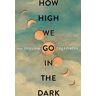 Sequoia Nagamatsu - How High We Go in the Dark: A Novel - Preis vom 28.03.2024 06:04:05 h