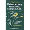Wolfgang Linke - Orientierung mit Karte, Kompaß, GPS. Grundwissen - Verfahren - Übungen - Preis vom 28.04.2024 04:54:08 h