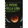 Johanna Paungger - Il potere della luna. La guida completa per vivere in armonia con la natura e i ritmi lunari (Tea pratica) - Preis vom 03.05.2024 04:54:52 h