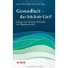 Ingo Proft - Gesundheit – das höchste Gut?: Anfragen aus Theologie, Philosophie und Pflegewissenschaft - Preis vom 24.04.2024 05:05:17 h