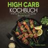 Nutrition Experts - High Carb Kochbuch: Ernährung für Muskelaufbau auf gesunder Basis ohne Verzicht - Preis vom 22.04.2024 04:55:03 h