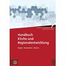 Im Auftrag des Zentrums für Mission in der Region hrsg. von Christhard Ebert und Hans-Hermann Pompe in Zusammenarbeit mit Martin Alex, Juliane Kleemann, Heinzpeter Hempelman, Daniel Hörsch und Thomas Schlegel - Handbuch Kirche und Regionalentwicklung: Reg