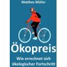 Matthes Müller - Ökopreis: Wie errechnet sich ökologischer Fortschritt? - Preis vom 04.05.2024 04:57:19 h