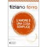 Tiziano Ferro - L'amore è una cosa semplice - Preis vom 30.04.2024 04:54:15 h