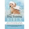 Brittany Boykin - The Dog Training Bible - How to Train Your Dog to be the Angel You’ve Always Dreamed About: Includes Sit, Stay, Heel, Come, Crate, Leash, Socialization, Potty Training and How to Eliminate Bad Habits - Preis vom 03.05.2024 04:54:52 h