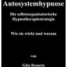 Götz Renartz - Autosystemhypnose - Wie sie wirkt und warum: Die selbstorganisatorische Hypnotherapiestrategie - Preis vom 16.04.2024 05:00:44 h