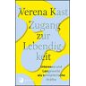 Verena Kast - Zugang zur Lebendigkeit: Interesse und Langeweile als schöpferische Kräfte - Preis vom 25.04.2024 05:08:43 h