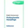 Brigitte Sachsenmaier - Professionelle Hautpflege: Ein Leitfaden für die Pflegepraxis - Preis vom 19.04.2024 05:01:45 h